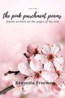Kenyetta Freeman - The Pink Parchment Poems: Poems written on the pages of my soul, Häftad