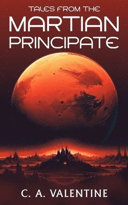 C A Valentine - Tales from the Martian Principate, Häftad
