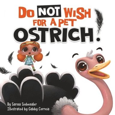 Sarina Siebenaler - Do Not Wish For A Pet Ostrich!, Häftad