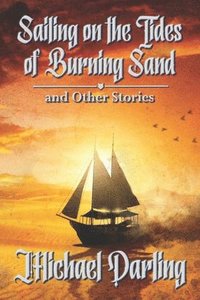 bokomslag Sailing on the Tides of Burning Sand and Other Stories