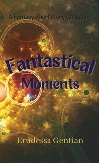 bokomslag Fantastical Moments