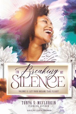 I'm Breaking My Silence: Let Your Dreams Take Flight, Volume 2 1