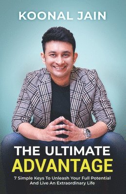 bokomslag The Ultimate Advantage: 7 Simple Keys To Unleash Your Full Potential And Live An Extraordinary Life