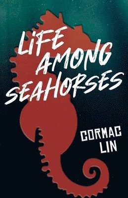 Cormac Lin - Life Among Seahorses, Häftad