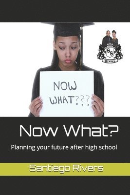 Now What?: Planning your future after high school 1