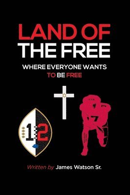 Sr. Watson, James L. - The Land of the Free: where everyone wants to be Free, Häftad
