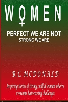 R. C. McDonald - Women: Prefect we are not Strong we are, Häftad