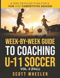 bokomslag Week-By-Week Guide to Coaching U-11 Soccer Vol. 2 (Fall)