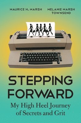 bokomslag Stepping Forward: My High Heel Journey of Secrets and Grit