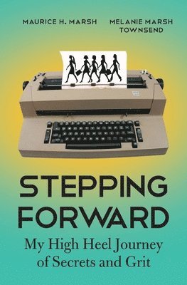 bokomslag Stepping Forward: My High Heel Journey of Secrets and Grit