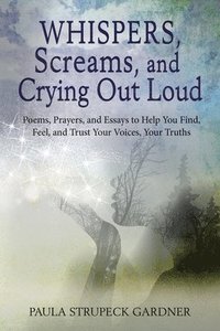 bokomslag Whispers, Scream, and Crying Out Loud