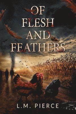 L M Pierce, L. M. Pierce, L.M. Pierce - Of Flesh and Feathers, Häftad