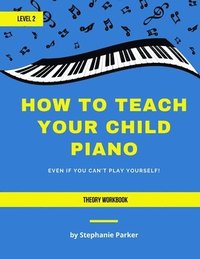 bokomslag How To Teach Your Child Piano - Level 2 Theory Workbook