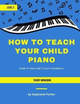 Stephanie Parker - How To Teach Your Child Piano - Level 2 Theory Workbook, Häftad