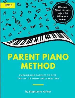 Stephanie Parker - Parent Piano Method - Level 1: Empowering Parents To Give The Gift of Music and Their Time, Häftad