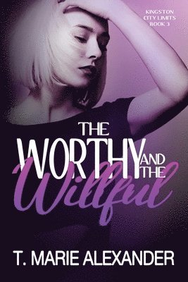 T Marie Alexander, T. Marie Alexander - Worthy and the Willful, Häftad