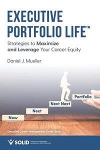 bokomslag Executive Portfolio Life: Strategies to Maximize and Leverage Your Career Equity