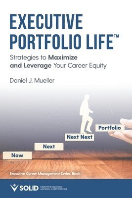 Executive Portfolio Life: Strategies to Maximize and Leverage Your Career Equity 1