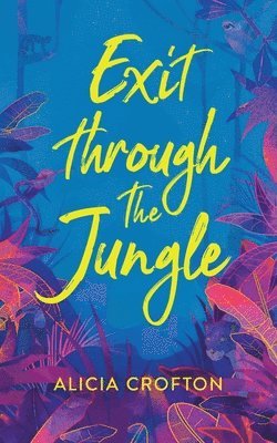 Alicia Crofton - Exit Through The Jungle, Häftad