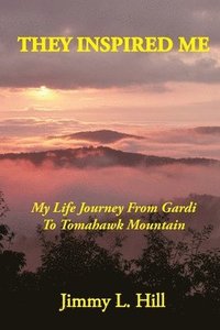 bokomslag They Inspired Me: My Life Journey From Gardi to Tomahawk Mountain