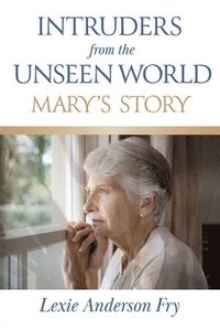 bokomslag Intruders from the Unseen World; Mary's Story