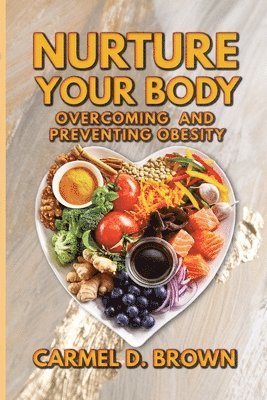 bokomslag Nurture your Body: Overcoming and Preventing Obesity