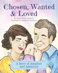 bokomslag Chosen, Wanted & Loved: A Story of Adoption and Adventure