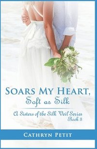 bokomslag Soars My Heart, Soft as Silk: A Sisters of the Silk Veil Series Book 3