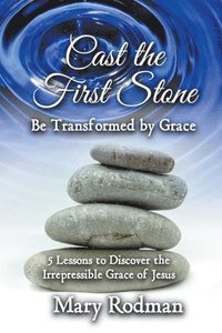 bokomslag Cast the First Stone be Transformed by Grace