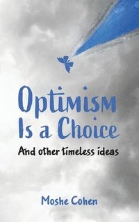 bokomslag Optimism is a Choice and Other Timeless Ideas