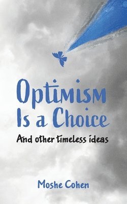 Optimism is a Choice and Other Timeless Ideas 1