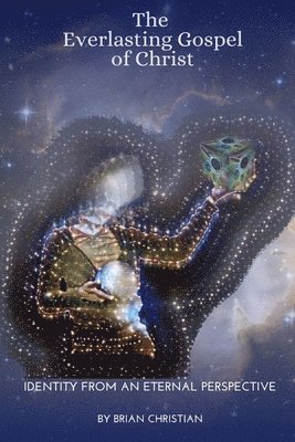 The Everlasting Gospel of Christ: Identity From An Eternal Perspective