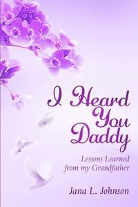 bokomslag I Heard You Daddy: Lessons Learned from my Grandfather