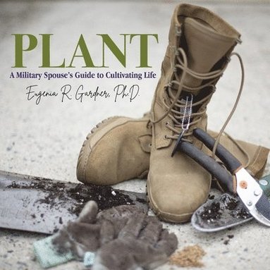 bokomslag Plant: A Military Spouse's Guide to Cultivating Life