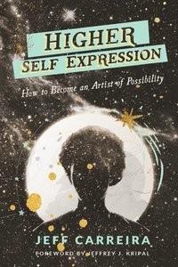 bokomslag Higher Self Expression: How to Become an Artist of Possibility