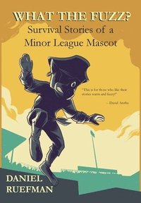 bokomslag What the Fuzz? Survival Stories of a Minor League Mascot
