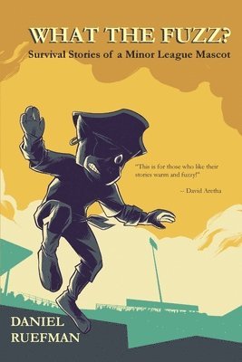 bokomslag What the Fuzz? Survival Stories of a Minor League Mascot
