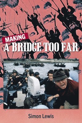 Simon Lewis - Making A Bridge Too Far, Inbunden