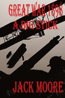 Jack Moore - Great War 1898 a Big Stick, Häftad