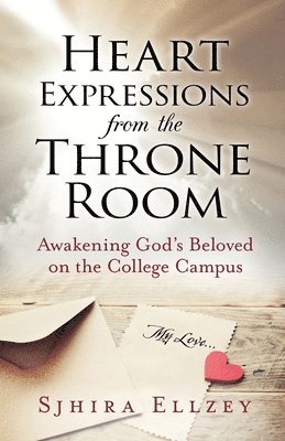 Heart Expressions from the Throne Room: Awakening God's Beloved on the College Campus 1