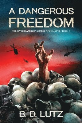 bokomslag A Dangerous Freedom: The Divided America Zombie Apocalypse Book 3