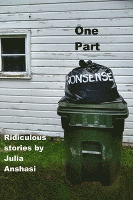Julie Anshasi - One Part Nonsense: Ridiculous stories, Häftad