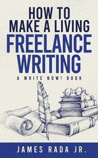 bokomslag How to Make a Living Freelance Writing