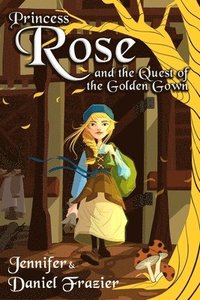 bokomslag Princess Rose and the Quest of the Golden Gown