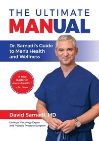bokomslag The Ultimate MANual Dr. Samadi's Guide To Men's Health and Wellness
