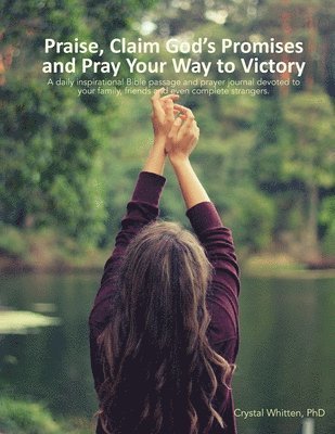 Crystal Whitten - Praise, Claim God's Promises and Pray Your Way to Victory: 366 Days of Prayer for Others, Häftad