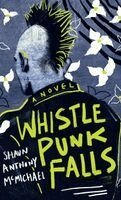 Shaun Anthony McMichael - Whistle Punk Falls, Inbunden