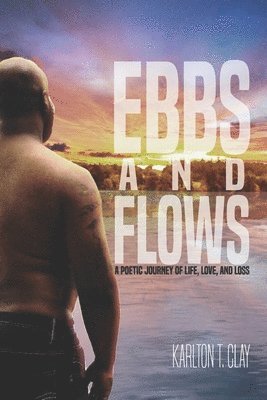 Ebbs And Flows: A Poetic Journey Of Life, Love, And Loss 1