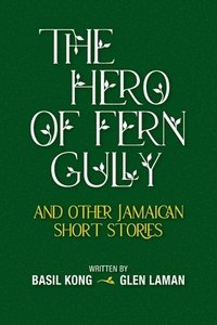 bokomslag The Hero of Fern Gully and Other Jamaican Short Stories (Paperback)