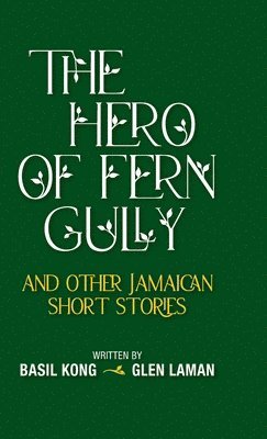bokomslag The Hero of Fern Gully and Other Jamaican Short Stories (Hardcover)